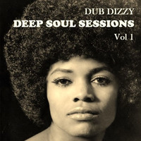 DUB DIZZY - DEEP SOUL SESSIONS Vol 1 by Dub Dizzy