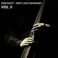 DUB DIZZY - DEEP JAZZ SESSIONS Vol 3 by Dub Dizzy