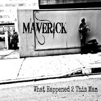 What Happened 2 This Man by Maverick Hill
