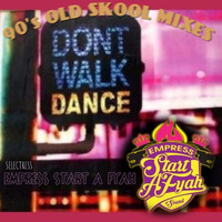 Don't Walk Dance 90's Old Skool Mixes! Start A Fyah Choices by Empress Start A Fyah Sound