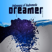 Dreamer (Original Mix) by Unknowns of Andromeda