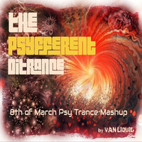 "The PSYfferent DITrance" 8th of March Psy Trance Mashup 10032018 (lossless) by VAN_LIQUID