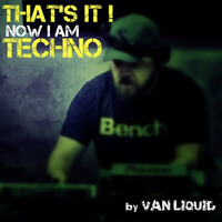 That's it ! Now I'm techno by VAN_LIQUID