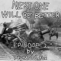 Next One Will Be Better Episode 2 by Reynard D. Fox