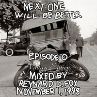 Next One Will Be Better, Episode 0, AKA the Giant Love Balls mix by Reynard D. Fox