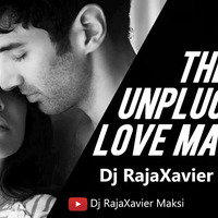 The_Unplugged_Love_Mashup_2018 Dj RajaXavier Maksi by iamdjraja