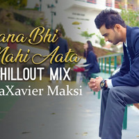 Chupana Bhi Nahi Aata   Chillout Mix Dj RajaXavier MAksi by iamdjraja