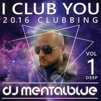 I CLUB YOU vol. 1 DEEP - DJ MENTAL BLUE MIX by Mental Blue