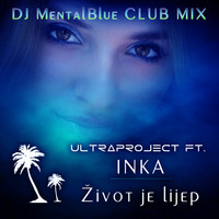 ŽIVOT JE LIJEP - ULTRAPROJECT FEAT IVANA LOVRIĆ INKA (DJ Mental Blue CLUB - MIX) by Mental Blue