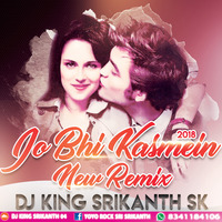 Jo Bhi Kasmein New 2018 (Remix) - Dj King Srikanth Sk.mp3 by dj sri