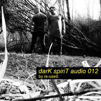 darK spiriT audio 012 by re-used. by re-used. official