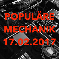 17 02 17 Pop Mix 02 by POPULÃ„RE MECHANIK