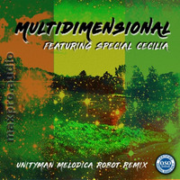 Multidimensional feat Special Cecilia, Unityman Melodica Robot Remix by maxpro.audio