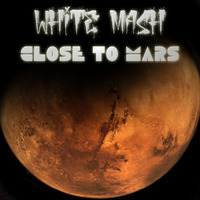 White Mash - Close to Mars by White Mash