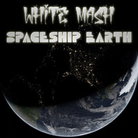 White Mash - Spaceship Earth by White Mash