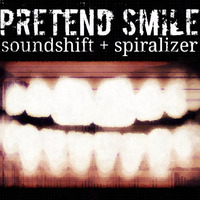 Soundshift + Spiralizer - Pretend Smile by soundshift + Spiralizer