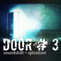 Soundshift + Spiralizer - Door #3 by soundshift + Spiralizer
