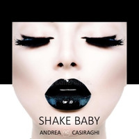 Shake Baby - Andrea Casiraghi - Original Mix by Andrea Casiraghi