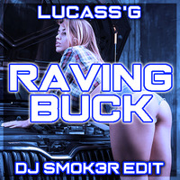Lucass'G - Raving Buck (DJ SMOK3R EDIT) by SMOK3R OFFICIAL