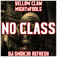 Yellow Claw & Mightyfools - No Class (DJ SMOK3R Refresh 2018) by SMOK3R OFFICIAL