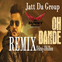 Oh Bande  Jatt Da Group  Dilraj Dhillon Remix Dj Sunny Qadian by Dj SUNNY QADIAN