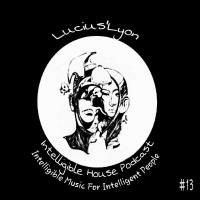 I.H.P #13 Mixed By Lucius'Lyon by Intelligible House Podcast