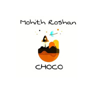 Mohith Roshan - Choco by Mohith Roshan