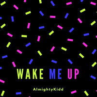  Wake Me Up by AlmightyKiddJae