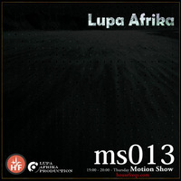 Motion Show 013 (Lupa Afrika) by Lupa Afrika Production Radio