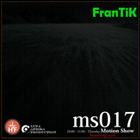 Motion Show 017 (FranTiK) Feat A Love Like This EP 23-11-2017 by Lupa Afrika Production Radio