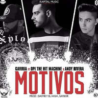 Gaviria ft Andy Rivera Opi - Motivos (Prod Dayme High Saybor) by Saybor