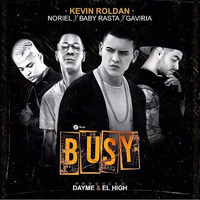 Kevin Roldan Ft. Noriel, Baby Rasta, Gaviria - Busy (Prod Saybor Dayme High) by Saybor