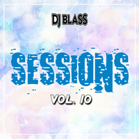 SESSIONS VOL. 10 - DJ BLASS M by Dj Blass