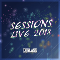 MIX SESSION LIVE 2018! - DJ BLA$$ M by Dj Blass