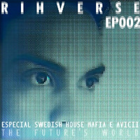 Rihverse - The Future's World EP002 (Especial Swedish House Mafia &amp; Avicii) by Rihverse