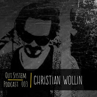 Podcast - 003 | Christian Wollin by Out System