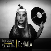 Podcast - 006 | Denaila by Out System