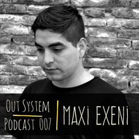 Podcast - 007 | Maxi Exeni by Out System