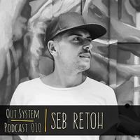 Podcast - 010 | Seb Retoh by Out System