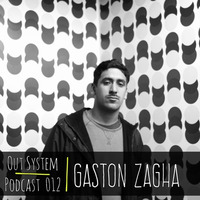 Podcast - 012 | Gaston Zagha by Out System