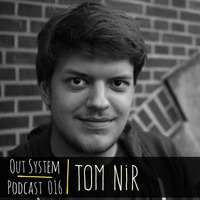 Podcast - 016 | Tom Nir by Out System