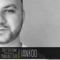Podcast - 020 | Iankoo by Out System