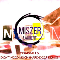 Travis Mills - Don't Need Much by Miszer Laurent