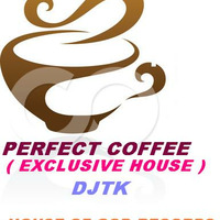DJTK  ( PERFECT COFFEE )  EXCLUSIVE HOUSE FROM HOUSE OF GOD RECORDS 0785905011 by DJTK MBATHA