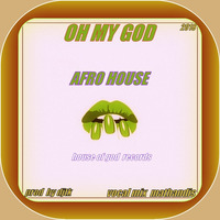OH MY GOD ( Vocal Mix mathandis ) Afro House - prod by djtk - House of god records - 2018 by DJTK MBATHA