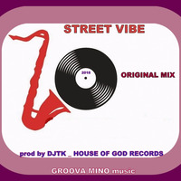 STREET VIBE  ( ORIGINAL MIX ) prod by DJTK _ house of god records 2018 by DJTK MBATHA