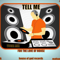 TELL ME  (vocal_mix- MATHANDIS ) FOR THE LOVE OF HOUSE_ prod by dj tk  - house of god records 2018 by DJTK MBATHA