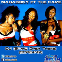 Mahagony Ft The Game - DJ (Stand Over There) by MikeStoan