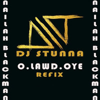 OLawd Oye Refix |Dj Stunna x Nailah Blackman by Dj Stunna