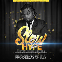 SLOW TO HYPE - KENYAN MZIKI EDITION by Pro Dj Chelly